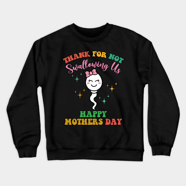 Thank You For Not Swallowing Us Mother's Day GIRL Crewneck Sweatshirt by inksplashcreations